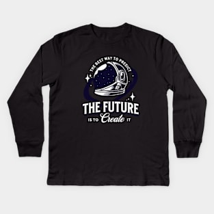 The Best Way To Predict The Future Is To Create It Kids Long Sleeve T-Shirt